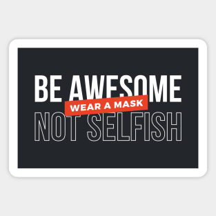 Be awesome, not selfish. Wear a mask (White & Red Design) Magnet